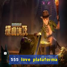 555 love plataforma de jogos